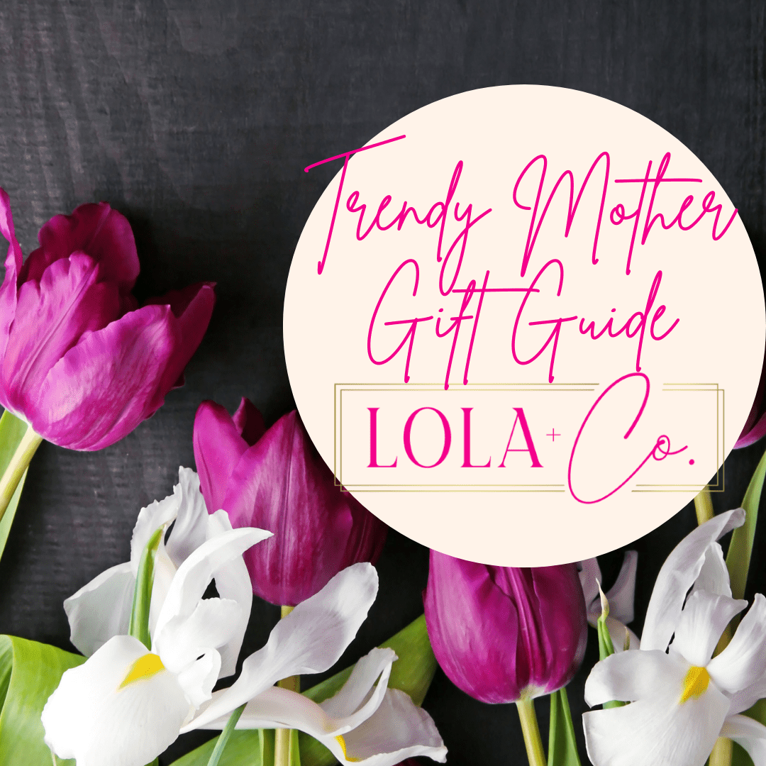 Trendy Mom Must-Haves: The Perfect Gifts for Every Stylish Mom - Lola & Co. Boutique